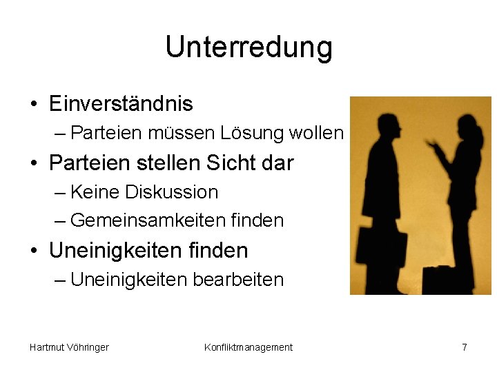 Unterredung • Einverständnis – Parteien müssen Lösung wollen • Parteien stellen Sicht dar –