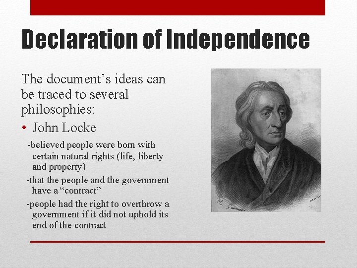 Declaration of Independence The document’s ideas can be traced to several philosophies: • John
