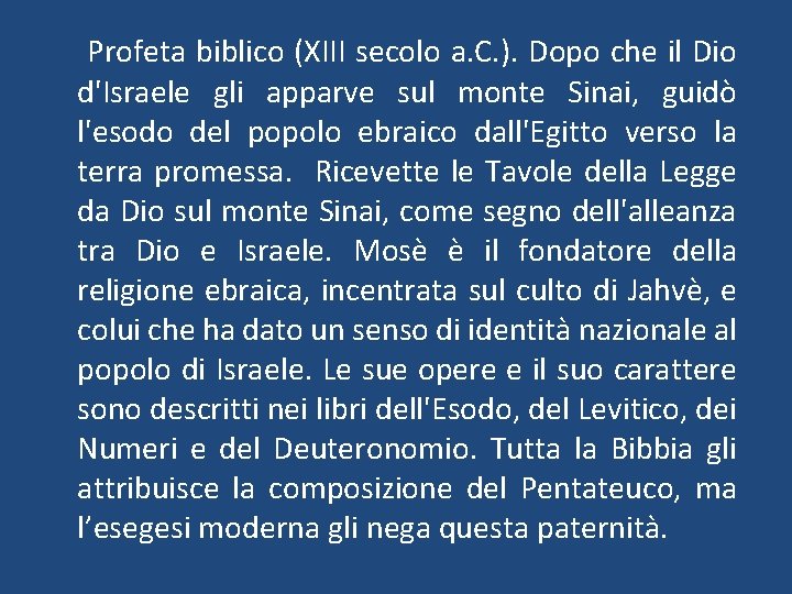 Profeta biblico (XIII secolo a. C. ). Dopo che il Dio d'Israele gli apparve