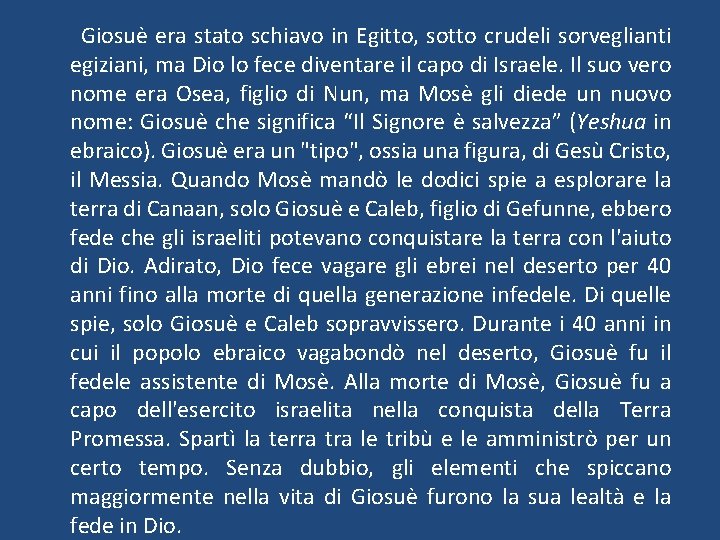 Giosuè era stato schiavo in Egitto, sotto crudeli sorveglianti egiziani, ma Dio lo fece