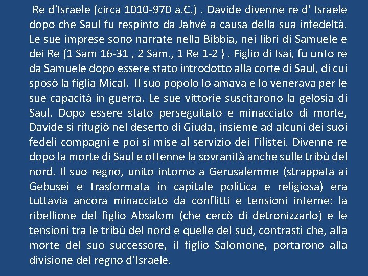 Re d'Israele (circa 1010 -970 a. C. ). Davide divenne re d' Israele dopo