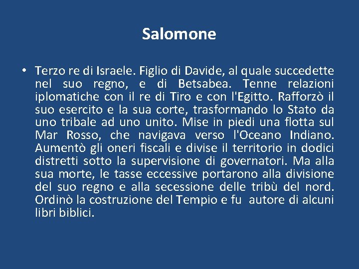 Salomone • Terzo re di Israele. Figlio di Davide, al quale succedette nel suo