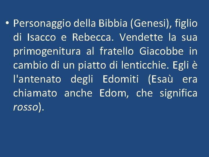  • Personaggio della Bibbia (Genesi), figlio di Isacco e Rebecca. Vendette la sua