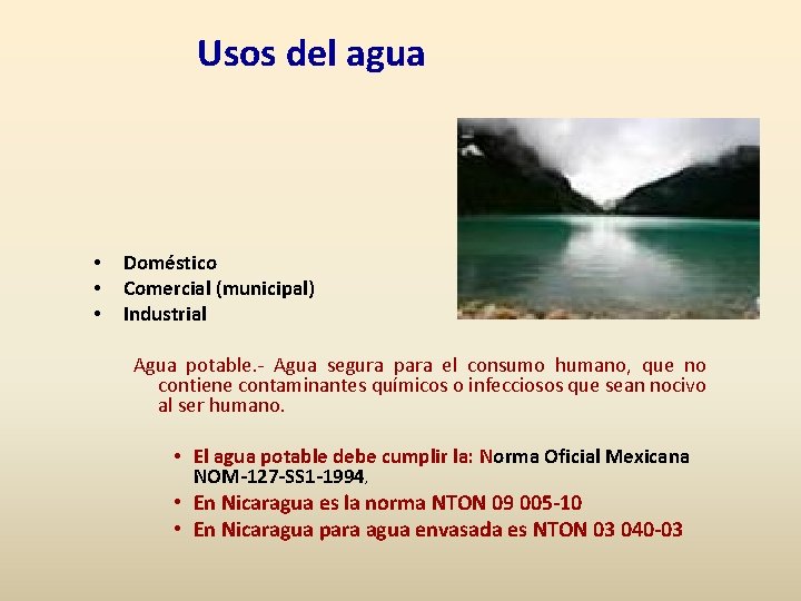 Usos del agua • • • Doméstico Comercial (municipal) Industrial Agua potable. - Agua