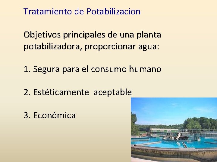 Tratamiento de Potabilizacion Objetivos principales de una planta potabilizadora, proporcionar agua: 1. Segura para