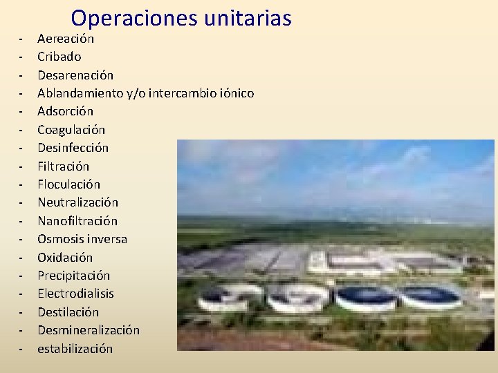 - Operaciones unitarias Aereación Cribado Desarenación Ablandamiento y/o intercambio iónico Adsorción Coagulación Desinfección Filtración