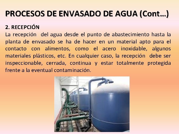 PROCESOS DE ENVASADO DE AGUA (Cont…) 2. RECEPCIÓN La recepción del agua desde el