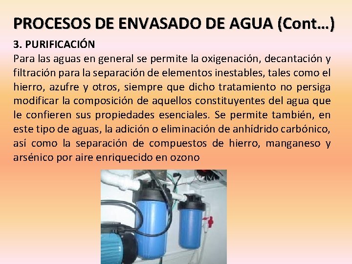 PROCESOS DE ENVASADO DE AGUA (Cont…) 3. PURIFICACIÓN Para las aguas en general se