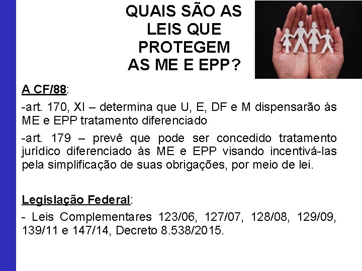 QUAIS SÃO AS LEIS QUE PROTEGEM AS ME E EPP? A CF/88: -art. 170,