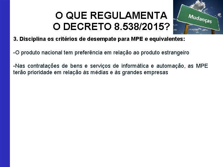 O QUE REGULAMENTA O DECRETO 8. 538/2015? 3. Disciplina os critérios de desempate para