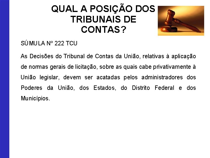 QUAL A POSIÇÃO DOS TRIBUNAIS DE CONTAS? SÚMULA Nº 222 TCU As Decisões do