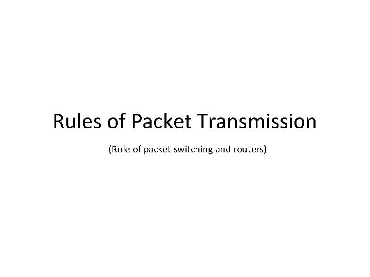 Rules of Packet Transmission (Role of packet switching and routers) 