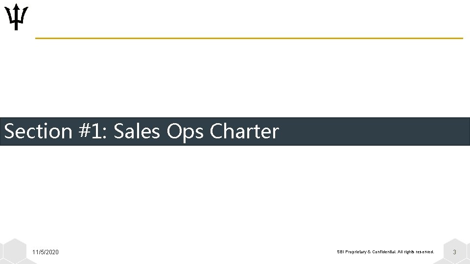 Section #1: Sales Ops Charter 11/5/2020 SBI Proprietary & Confidential. All rights reserved. 3