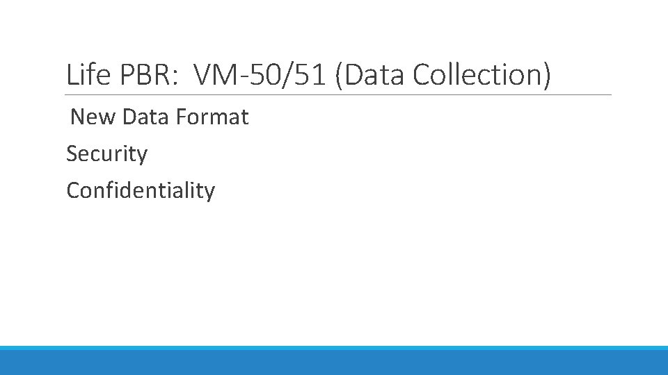 Life PBR: VM-50/51 (Data Collection) New Data Format Security Confidentiality 