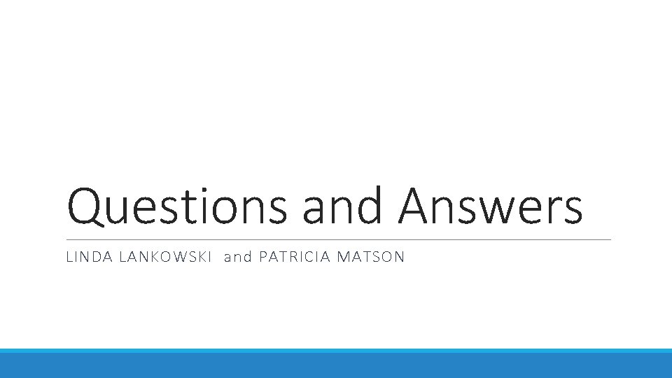 Questions and Answers LINDA LANKOWSKI and PATRICIA MATSON 