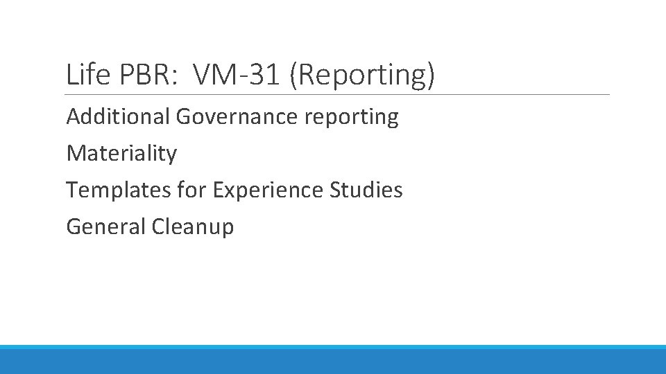 Life PBR: VM-31 (Reporting) Additional Governance reporting Materiality Templates for Experience Studies General Cleanup