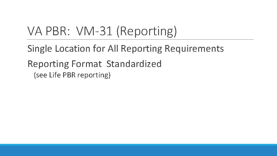 VA PBR: VM-31 (Reporting) Single Location for All Reporting Requirements Reporting Format Standardized (see