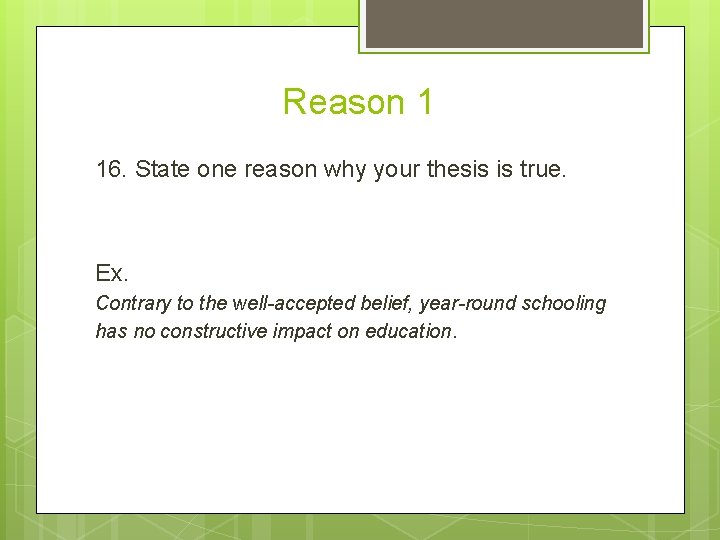 Reason 1 16. State one reason why your thesis is true. Ex. Contrary to