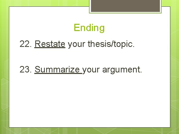 Ending 22. Restate your thesis/topic. 23. Summarize your argument. 