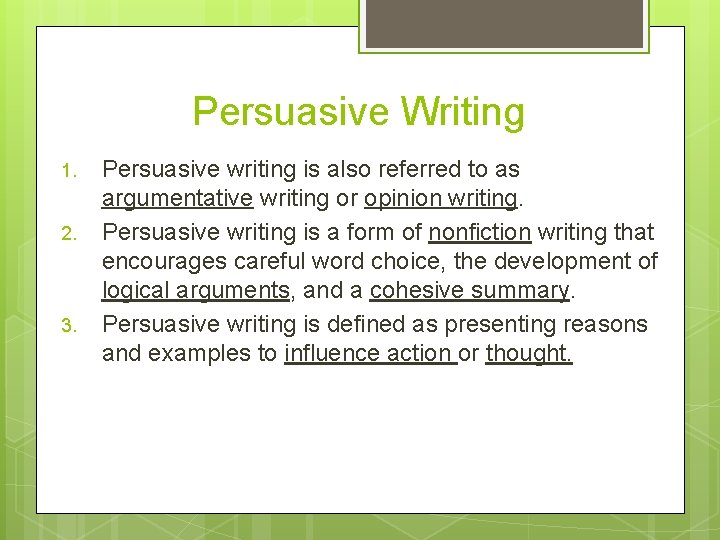 Persuasive Writing 1. 2. 3. Persuasive writing is also referred to as argumentative writing