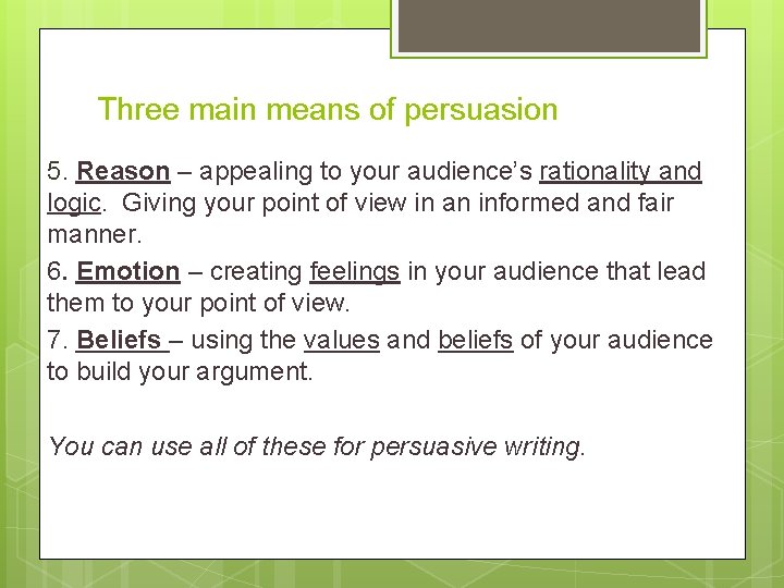 Three main means of persuasion 5. Reason – appealing to your audience’s rationality and