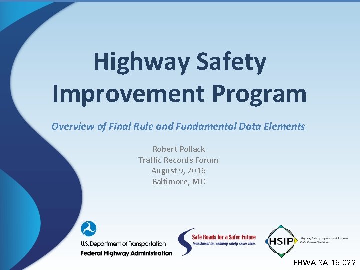Highway Safety Improvement Program Overview of Final Rule and Fundamental Data Elements Robert Pollack