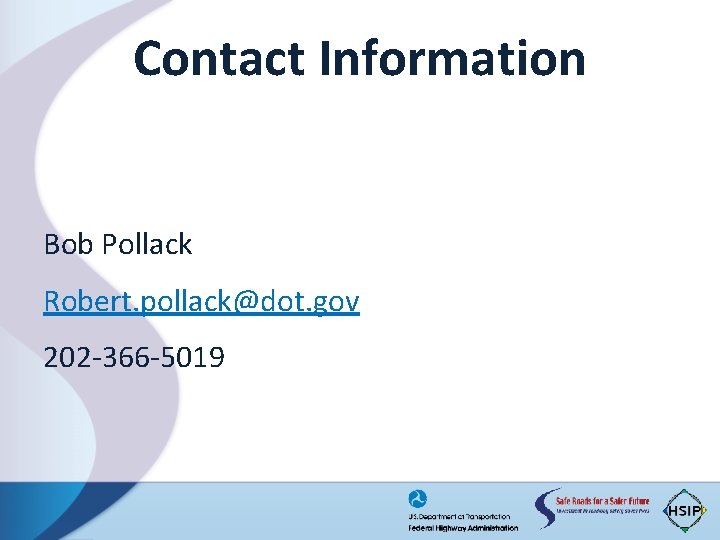 Contact Information Bob Pollack Robert. pollack@dot. gov 202 -366 -5019 
