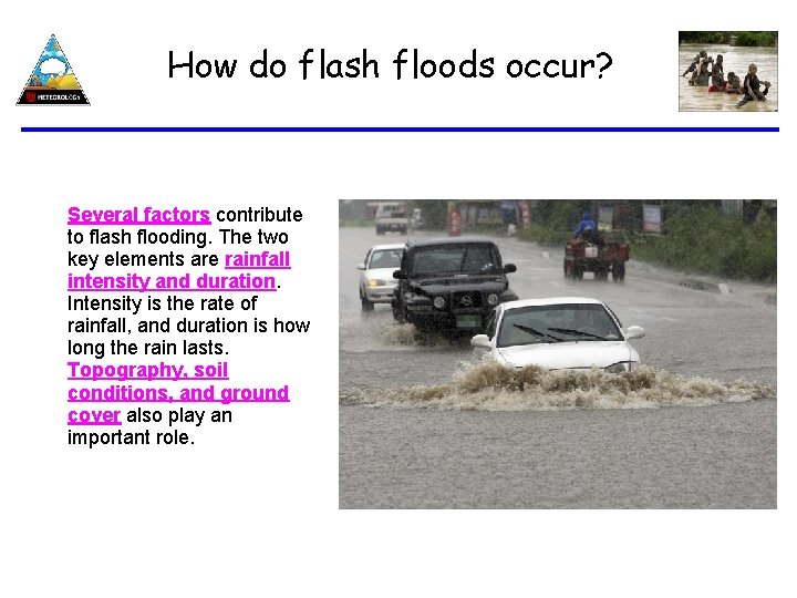 How do flash floods occur? Several factors contribute to flash flooding. The two key