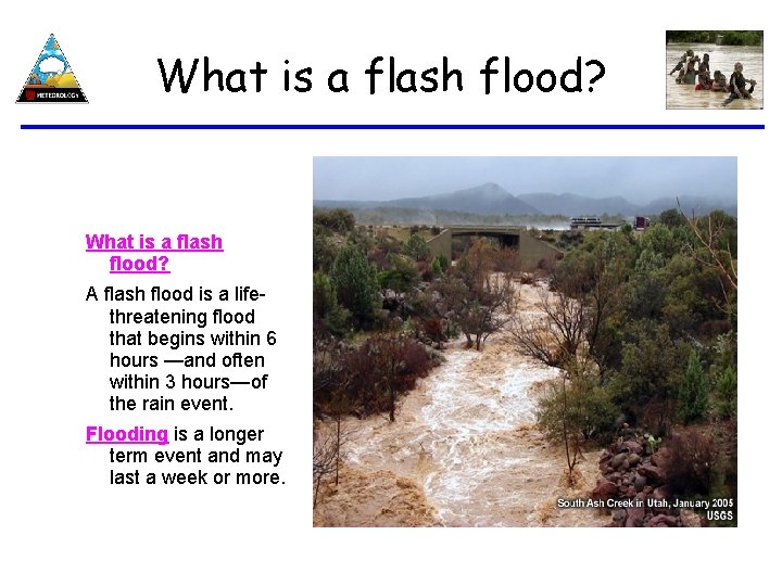 What is a flash flood? A flash flood is a lifethreatening flood that begins