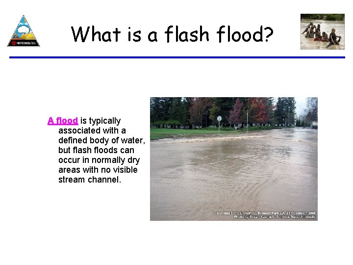 What is a flash flood? A flood is typically associated with a defined body