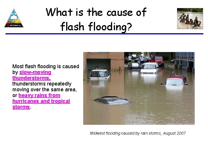 What is the cause of flash flooding? Most flash flooding is caused by slow-moving