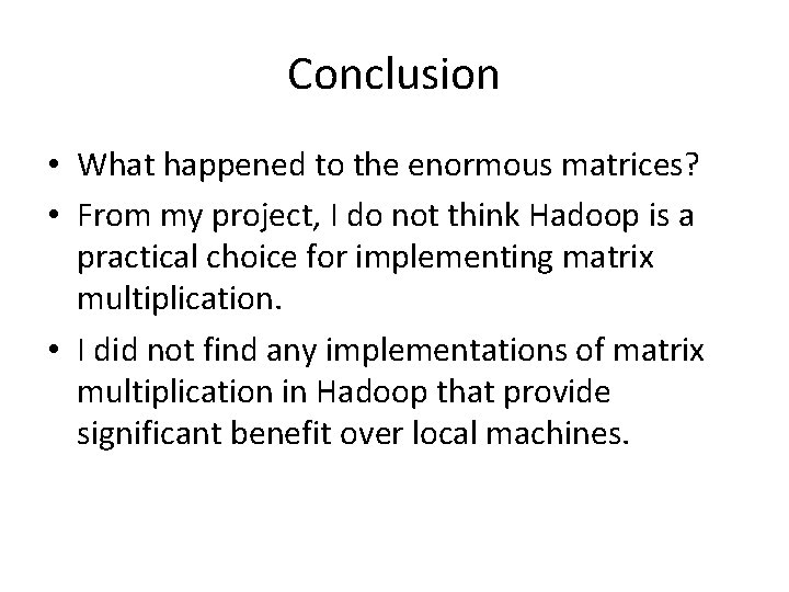 Conclusion • What happened to the enormous matrices? • From my project, I do