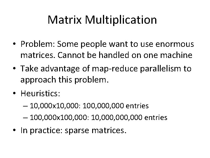 Matrix Multiplication • Problem: Some people want to use enormous matrices. Cannot be handled