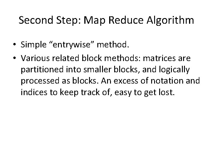 Second Step: Map Reduce Algorithm • Simple “entrywise” method. • Various related block methods: