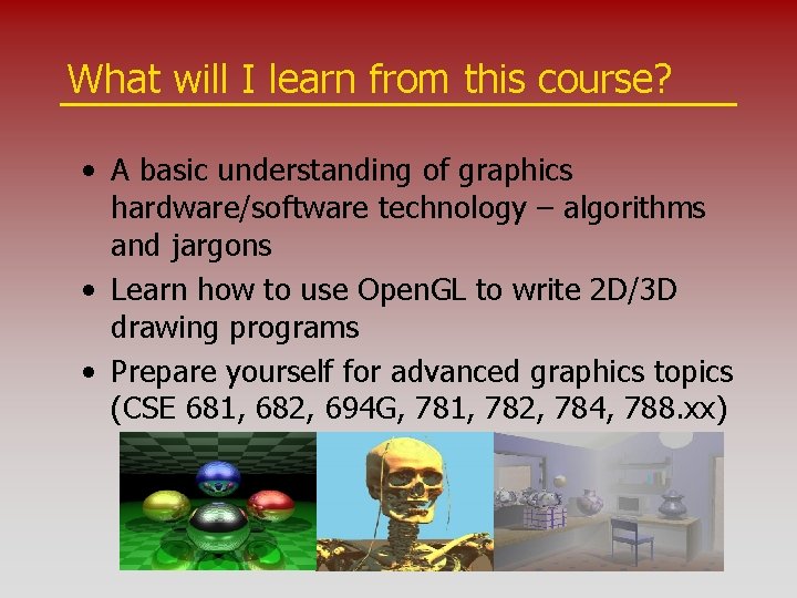 What will I learn from this course? • A basic understanding of graphics hardware/software