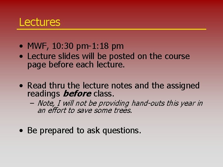 Lectures • MWF, 10: 30 pm-1: 18 pm • Lecture slides will be posted