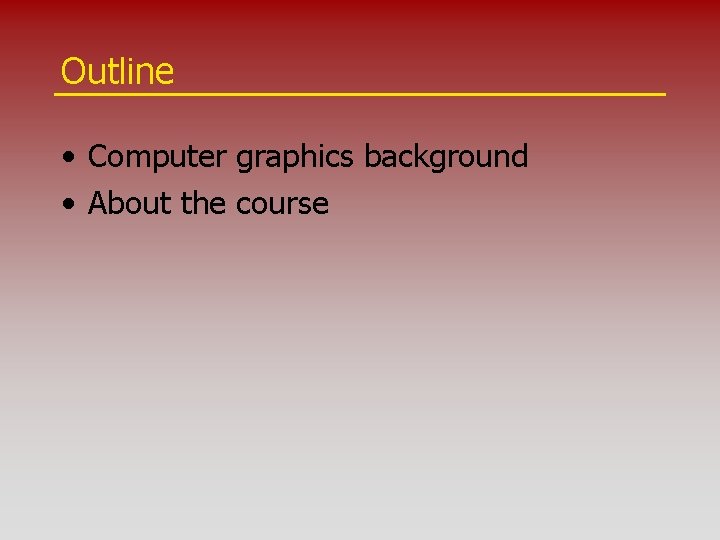 Outline • Computer graphics background • About the course 