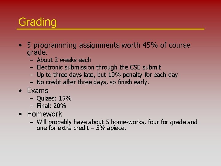Grading • 5 programming assignments worth 45% of course grade. – – About 2