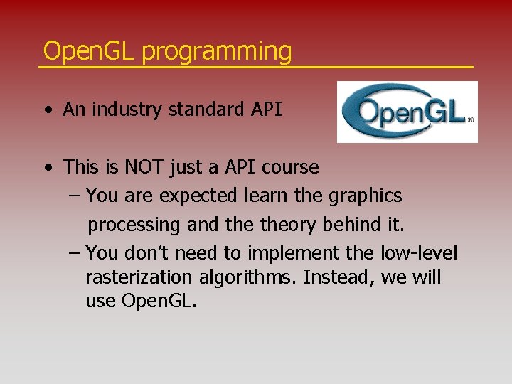 Open. GL programming • An industry standard API • This is NOT just a