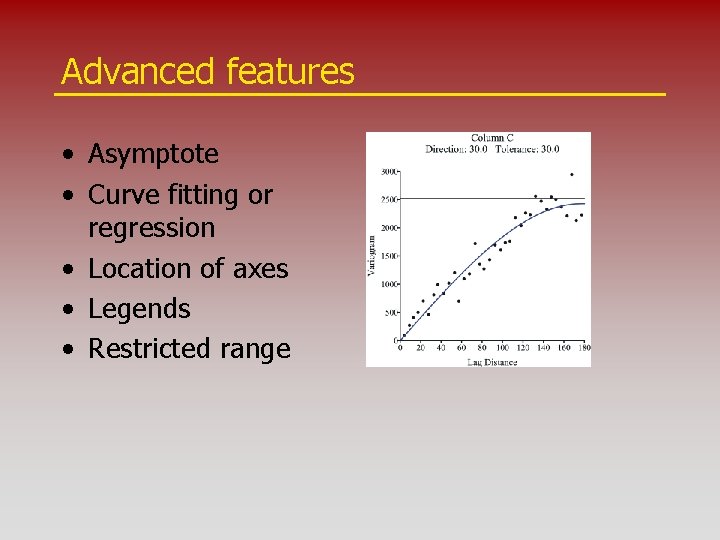 Advanced features • Asymptote • Curve fitting or regression • Location of axes •