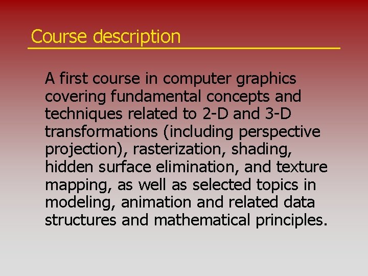 Course description A first course in computer graphics covering fundamental concepts and techniques related