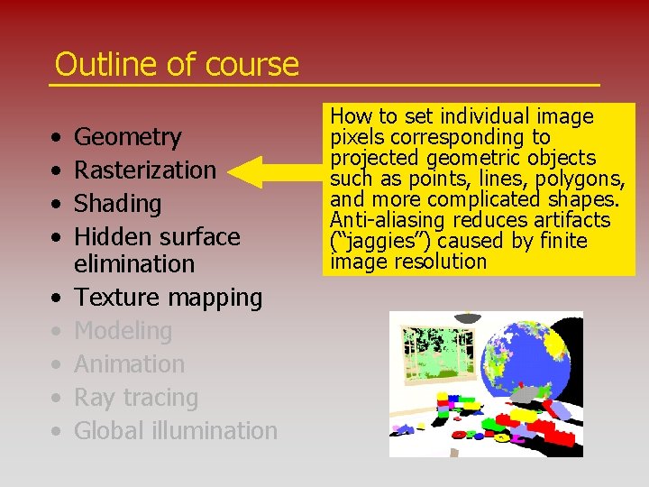 Outline of course • • • Geometry Rasterization Shading Hidden surface elimination Texture mapping