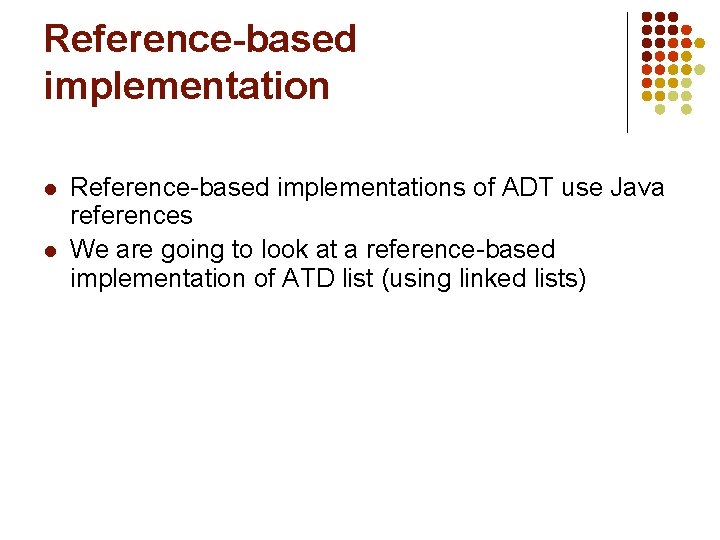 Reference-based implementation l l Reference-based implementations of ADT use Java references We are going Reference-based implementation l l Reference-based implementations of ADT use Java references We are going
