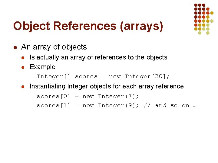 Object References (arrays) l An array of objects l l l Is actually an Object References (arrays) l An array of objects l l l Is actually an