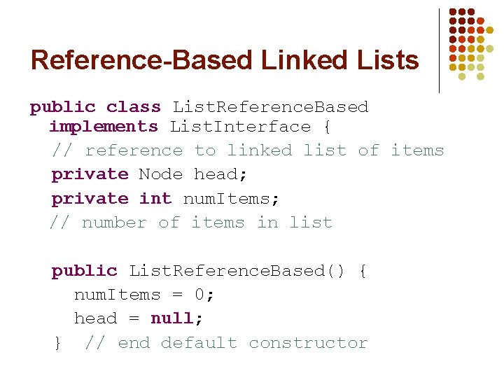 Reference-Based Linked Lists public class List. Reference. Based implements List. Interface { // reference Reference-Based Linked Lists public class List. Reference. Based implements List. Interface { // reference