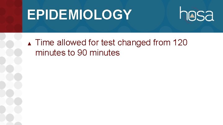 EPIDEMIOLOGY ▲ Time allowed for test changed from 120 minutes to 90 minutes 