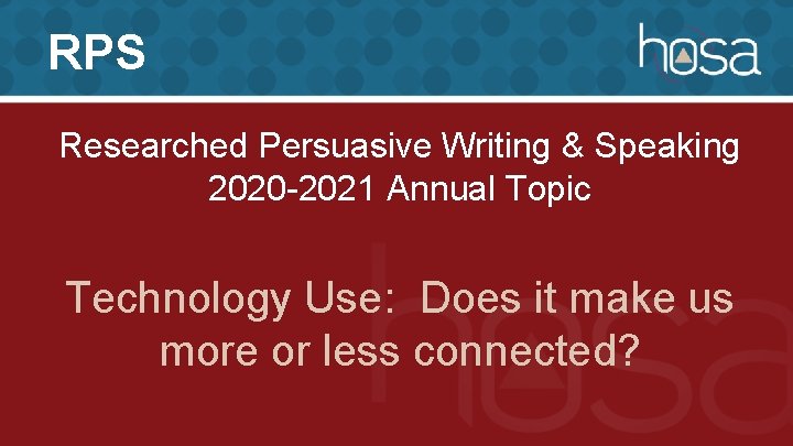 RPS Researched Persuasive Writing & Speaking 2020 -2021 Annual Topic Technology Use: Does it