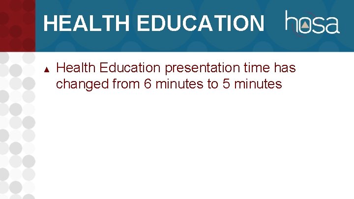 HEALTH EDUCATION ▲ Health Education presentation time has changed from 6 minutes to 5