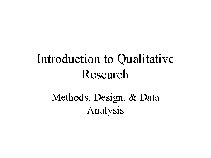 Introduction to Qualitative Research Methods, Design, & Data Analysis 