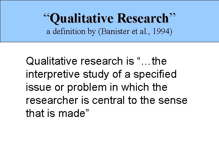 “Qualitative Research” a definition by (Banister et al. , 1994) Qualitative research is “…the